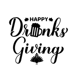 Happy Drinksgiving calligraphy lettering. Funny Thanksgiving Day quote. Vector template for greeting card, typography poster, banner, flyer, sticker, t-shirt, etc