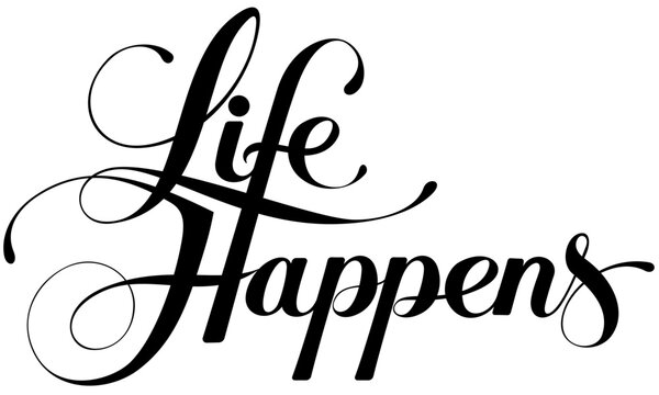 Life Happens - custom calligraphy text
