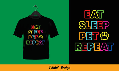 Eat Sleep Pet Repeat - Printable T-Shirt Vector Design