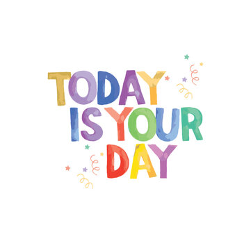 today is your day colorful text, happy birthday wish quote
