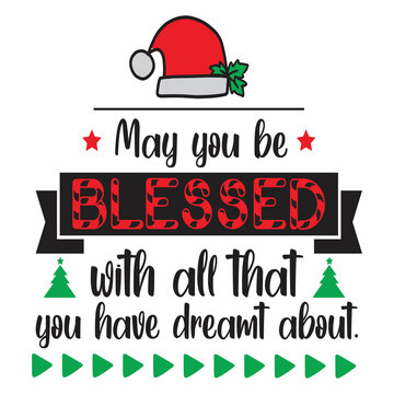 May You Be Blessed With All That You Have Dreamt About Merry Christmas Shirt Print Template, Funny Xmas Shirt Design, Santa Claus Funny Quotes Typography Design