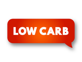 Low Carb - diet means that you eat fewer carbohydrates and a higher proportion of protein and fat, text concept message bubble