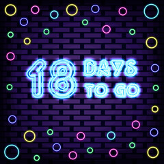 18 Days To Go Neon Sign Vector. Neon script. Night bright advertising. Isolated on black background. Vector Illustration