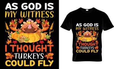 s god is my witness i thought  turkeys could fly t-shirt design template.