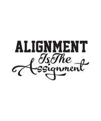 Alignment Is The Assignment Typography vector Print Ready Template