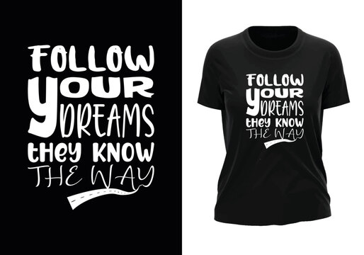 t shirt print follw youre dreams they know the way
