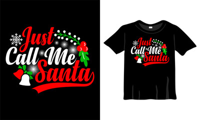 Just Call Me Santa Christmas T-Shirt Design Template for Christmas Celebration. Good for Greeting cards, t-shirts, mugs, and gifts. For Men, Women, and Baby clothing
