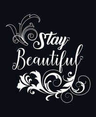 Stay Beautiful Motivational lettering print for t-shirt design, stickers, prints and posters. Vector vintage illustration.