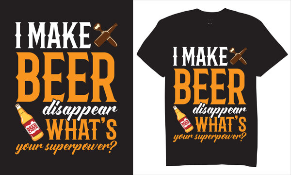 Print I Make Beer Disappear What's Your Superpower T-shirt Design