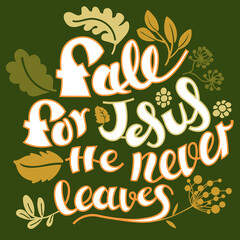 Fall for Jesus He never leaves on green background.