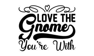 love the gnome you’re with svg, Valentines Day svg, Happy valentine`s day T shirt greeting card template with typography text and red heart and line on the background. Vector illustration, flyers