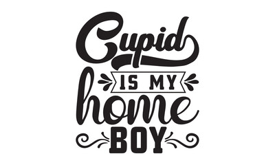 Cupid is my home boy svg, Valentines Day svg, Happy valentine`s day T shirt greeting card template with typography text and red heart and line on the background. Vector illustration, flyers