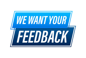 We want your feedback Button, icon, emblem, label. Vector stock illustration.