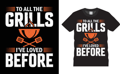 BBQ T-shirt Design - To All The Grills I've Loved Before. Vector typography t-shirt design template. Perfect for print items and bags, posters, cards, and vector illustrations. Isolated on black bg.