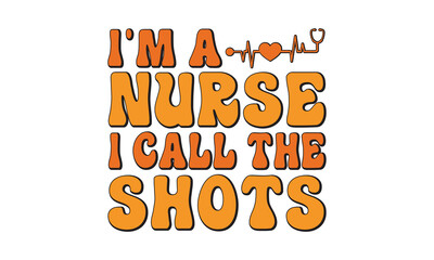 I'm a Nurse I Call the Shots svg, Nurse svg, Nurse Typography T-shirt design, Nursing Black T-shirt design, Doctor T-shirt design Can be used for menu, One Lucky Nurse Printable Vector Illustration