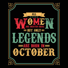 All Women are equal but only legends are born in October, Birthday gifts for women or men, Vintage birthday shirts for wives or husbands, anniversary T-shirts for sisters or brother