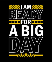 I am ready for a big day