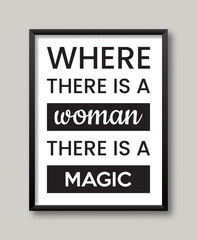 Inspirational Woman Quotes Design Where There Is A Woman There Is A Magic