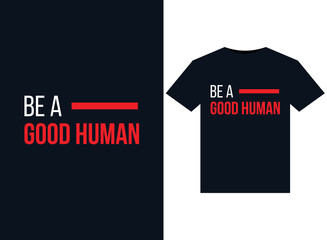 Be A Good Human illustrations for print-ready T-Shirts design