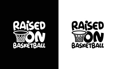 Raised On Basketball, Basketball Quote T shirt design, typography
