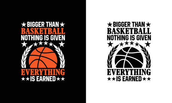 Bigger than basketball nothing is given, Basketball Quote T shirt design, typography