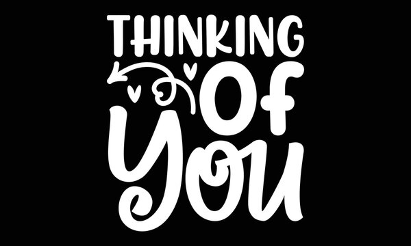 Thinking Of You Svg File, Thinking Of Love, Thinking About You, Valentine T Shirt , 