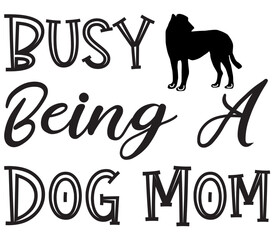 Busy Being A Dog Mom, Dog SVG Bundle, Dog T-Shirt Bundle, Dog SVG, SVG Design, Dog SVG Design