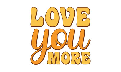 Love you more svg, Valentines Day svg, Happy valentine`s day T shirt greeting card template with typography text and red heart and line on the background. Vector illustration, flyers