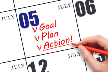 Hand writing text GOAL PLAN ACTION  on calendar date July 5. Motivation for a new day. Business...