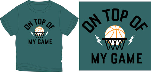 ON TOP OF MY GAME WITH BASKETBALL t-shirt graphic design vector illustration