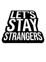 lets stay strangers Zitat 