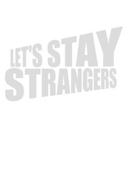 lets stay strangers Zitat 