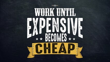 work until expensive becomes cheap motivation quote