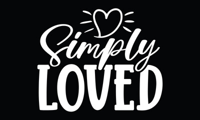 Simply Loved, Valentine t Shirt design, Valentine Day's SVG Design, Loved Gift