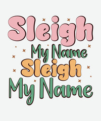 Sleigh My Name shirt, christmas sublimation, retro christmas, christmas clipart, joy groovy, groovy, merry christmas, tis the season, tree hot chocolate, santa, christmas quotes,