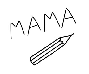 Cute pencil and word Mama. Doodle hand drawn naive monochrome illustration isolated on white background