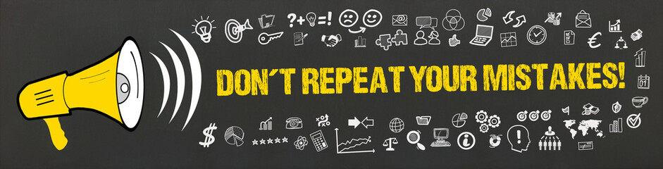Don´t repeat your mistakes!