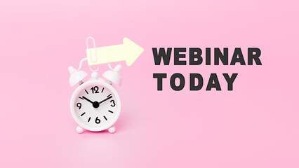 White alarm clock in pink background with text - WEBINAR TODAY. The concept of business, motivation and time. Banner with alarm clock