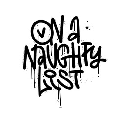 On a naughty list - urban graffiti lettering quote about holiday Christmas. Vandal comic street art graphic design typography element. Hand written comical slogan for cards. Vector textured design. - obrazy, fototapety, plakaty