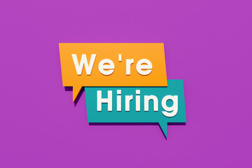 We are hiring - Colored banner, sign. Speech bubble and background in orange, blue, purple. Text in white letters. Recruitment, job opportunity and applying concept. 3D illustration