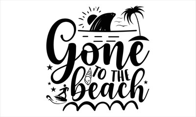 Gone to the beach - Summer T shirt Design, Hand lettering illustration for your design, Modern calligraphy, Svg Files for Cricut, Poster, EPS