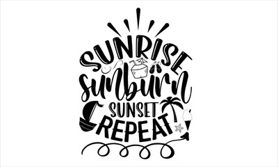 Sunrise sunburn sunset repeat - Summer T shirt Design, Hand lettering illustration for your design, Modern calligraphy, Svg Files for Cricut, Poster, EPS