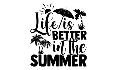 Life is better in the summer - Summer T shirt Design, Modern calligraphy, Cut Files for Cricut Svg, Illustration for prints on bags, posters