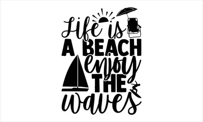 Life is a beach enjoy the waves - Summer T shirt Design, Modern calligraphy, Cut Files for Cricut Svg, Illustration for prints on bags, posters