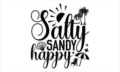 Fototapeta na wymiar Salty sandy happy - Summer T shirt Design, Hand drawn lettering and calligraphy, Svg Files for Cricut, Instant Download, Illustration for prints on bags, posters