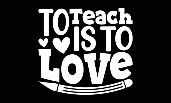 To Teach Is To Love Svg File, Best Teacher Ever Printable, Teaching Mug Design