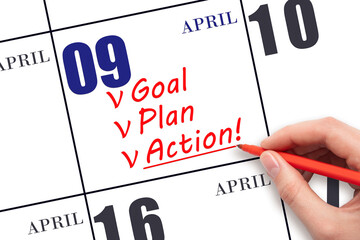 Hand writing text GOAL PLAN ACTION on calendar date April 9. Motivation for a new day. Business concept.