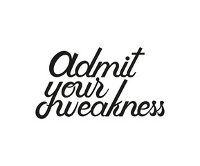 Admit your weakness, a t-shirt design template. Ready to print for apparel, poster, illustration. Modern, simple, t-shirt vector. Typography design.