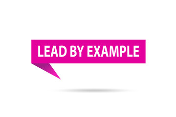 Lead by example concept in motivational concept