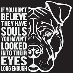 If You Don't Believe They Have Souls You Haven't Looked Into Their Eyes Long Enough
